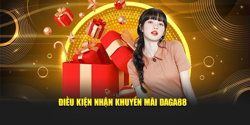 Điều kiện nhận khuyến mãi Daga88