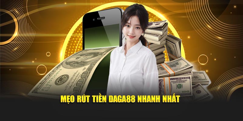 Mẹo rút tiền Daga88 nhanh nhất