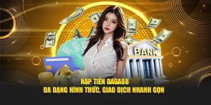Nạp Tiền Daga88 - Đa Dạng Hình Thức, Giao Dịch Nhanh Gọn