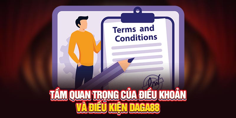 Tầm quan trọng của Điều khoản và điều kiện Daga88