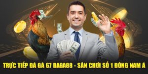 Trực tiếp Đá Gà 67 tại sân chơi Daga88